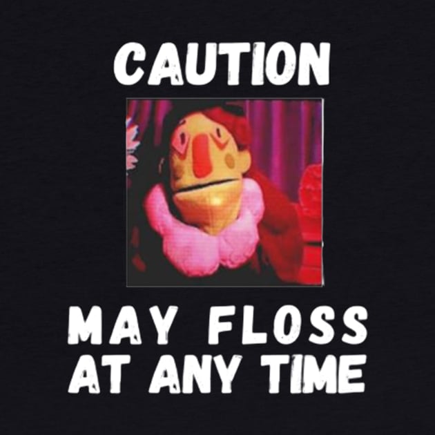 Caution May Floss At Any Time by ahlama87